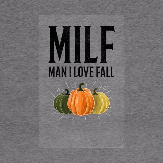 MILF Man I Love Fall Funny Thanksgiving Shirt by Ken Adams Store